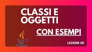 Cosa sono classi e oggetti OOP  Corso Java da base ad avanzato 08 [upl. by Nellahs]