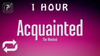 1 HOUR 🕐  The Weeknd  Acquainted Lyrics [upl. by Oshinski]