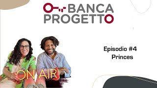 Banca Progetto On Air Ep4  Princes [upl. by Drawe455]