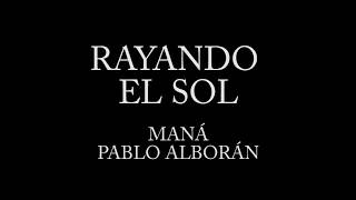 Rayando el sol  Maná ft Pablo Alborán Letra [upl. by Linehan]