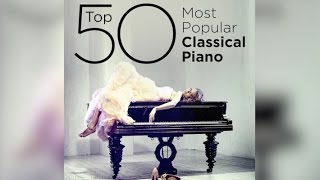 Top 50 Best Classical Piano Music [upl. by Eussoj]