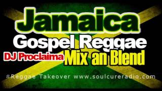 Jamaica Gospel Reggae Mix an Blend Mixed by DJ Proclaima Reggae Takeover [upl. by Asseralc561]