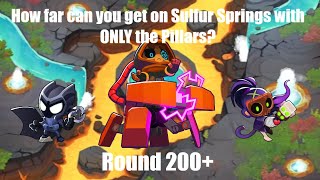 How far can you get on Sulfur Springs with ONLY the Pillars  BTD6 [upl. by Liatrice131]