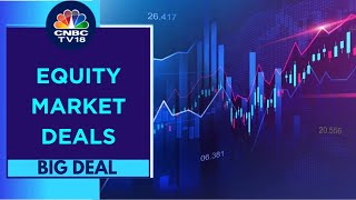 Equity Market Deals amp Block Trades Galore  Big Deal  CNBC TV18 [upl. by Donetta]