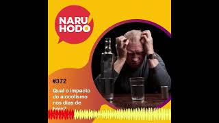 Naruhodo 372  Qual o impacto do alcoolismo nos dias de hoje  Parte 2 de 2 [upl. by Meijer537]