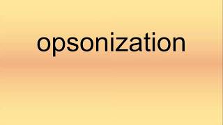 Opsonization Pronunciation  How to Say  How to Pronounce [upl. by Nnylatsyrk22]