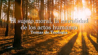 26 El sujeto moral la moralidad y los actos humanos [upl. by Nancy173]