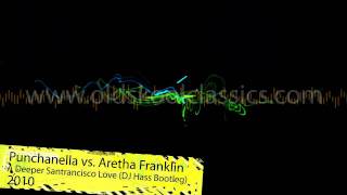 Punchanella vs Aretha Franklin  A Deeper Santrancisco Love DJ Hass Bootleg [upl. by Hamil]