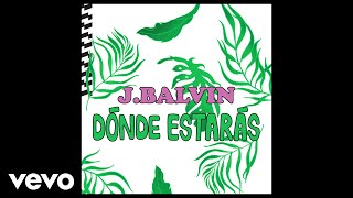 J Balvin  Dónde Estarás Audio [upl. by Medin]