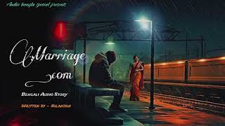 Marriagecom  Bengali audio story romantic Love story  প্রেমের গল্প। audiobangla [upl. by Leamiba370]