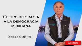 317 Dionisio Gutiérrez El tiro de gracia a la democracia mexicana Razón de Estado [upl. by Odom]