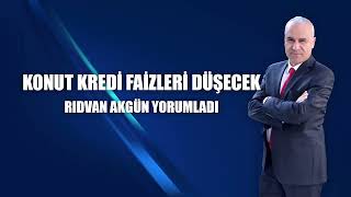 Konut kredi faizleri düşecek  Rıdvan Akgün yorumladı [upl. by Idzik]