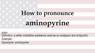 How to pronounce aminopyrine  meaning [upl. by Etteyniv]