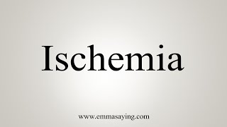 How To Say Ischemia [upl. by Aulea854]