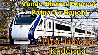 Vande Bharat express Patna To Ranchi  Vande Bharat Express [upl. by Gilbye]