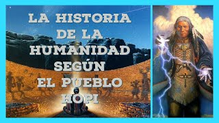 LA HISTORIA DE LA HUMANIDAD SEGÚN EL PUEBLO HOPI [upl. by Sorrows]