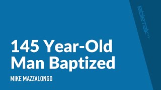 145 Year Old Man Baptized  Mike Mazzalongo  BibleTalktv [upl. by Christean670]