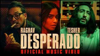 Raghav  Desperado feat Tesher Official Video [upl. by Susanetta599]