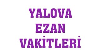 Yalova Ezan Vakitleri  Namaz Saatleri [upl. by Olegnaid464]