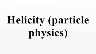 Helicity particle physics [upl. by Anson347]