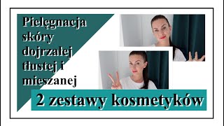 PIELĘGNACJA SKÓRY DOJRZAŁEJ  MIESZANEJ TŁUSTEJ TRĄDZIKOWEJ  2 ZESTAWY KOSMETYKÓW‼️ [upl. by Almeda]