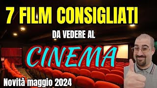 7 FILM CONSIGLIATI da vedere al CINEMA  Maggio 2024  Nuove uscite [upl. by Ylsel]