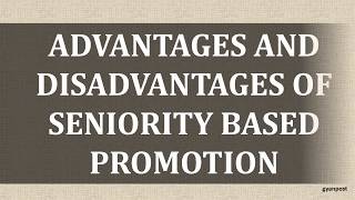 ADVANTAGES AND DISADVANTAGES OF SENIORITY BASED PROMOTION [upl. by Anse551]