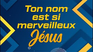 Ton nom est si merveilleux Jésus [upl. by Sidras]