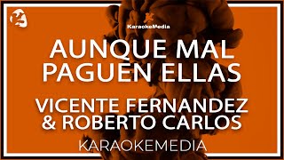 Vicente Fernandez amp Roberto Carlos  Aunque Mal Paguen Ellas Karaoke [upl. by Ycnay]