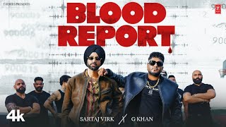 BLOOD REPORT Official Video  SARTAJ VIRK  G KHAN  New Punjabi Song 2024 [upl. by Ludly]