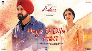 Haye O Dila Song  Ardaas Sarbat De Bhale Di  Gippy Grewal Jasmine Bhasin  Jordan Sandhu Happy [upl. by Niuqram]