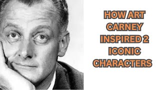 HOW DID ART CARNEY INSPIRED 2 ICONIC CHARACTERS [upl. by Burtis]