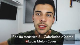 Poesia Acústica 6  partCabelinhoXamã Lucas Melo cover [upl. by Allehcram]