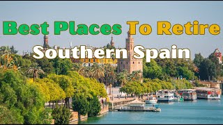 Top 10 Places to Live amp Retire Comfortably in Southern Spain 1 Will Surprise You [upl. by Hgielsel]