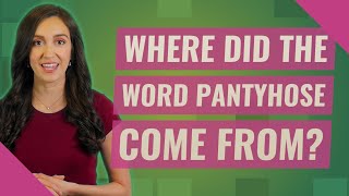 Where did the word pantyhose come from [upl. by Ploss]