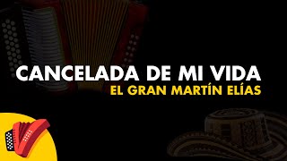 Cancelada de Mi Vida El Gran Martín Elías Video Letra  Sentir Vallenato [upl. by Mariellen816]