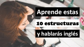 Aprende estas 10 estructuras y hablarás inglés [upl. by Lunetta915]