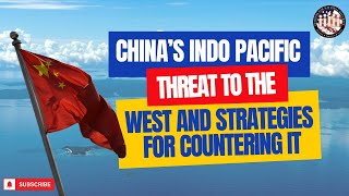 Chinas Indo Pacific Threat to the West and Strategies for Countering It [upl. by Naitsirt]