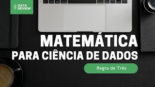 12  MATEMÁTICA BÁSICA Para Ciência de Dados e IA  Regra de Três Simples e Composta [upl. by Adanama837]