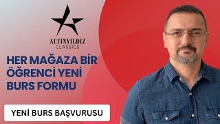 BURS BAŞVURUSU HER MAĞAZA BİR ÖĞRENCİ YENİ BURS FORMU ALTINYILDIZ BURS [upl. by Attaymik]