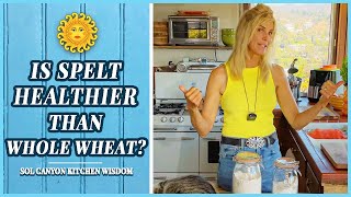 What is Spelt Flour and Is Spelt Healthier Than Whole Wheat  Sol Canyon Kitchen  Deborah Vidal [upl. by Angelis]