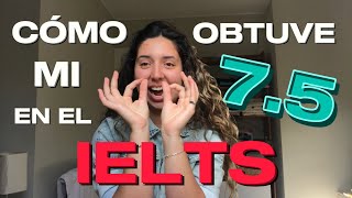 ¿CÓMO obtuve un 75 en el IELTS  Todo lo que tienes que saber [upl. by Gnav673]