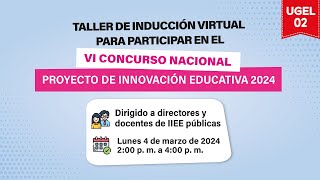 TALLER DE INDUCCIÓN PARA EL VI CONCURSO NACIONAL DE PROYECTOS DE INNOVACIÓN EDUCATIVA 2024 [upl. by Nylarak]