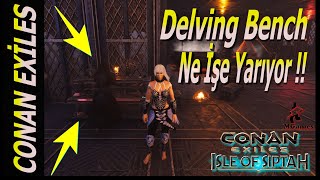 🔴Conan Exiles  İsle Of Siptah DELVİNG BENCH NEDİR   2021 [upl. by Nosimaj]