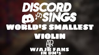 Discord Sings  World’s Smallest Violin by AJR wAJRFans [upl. by Fransen]