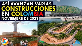 Así Avanzan Varias Construcciones en Colombia  Noviembre 2023 [upl. by Tryck977]