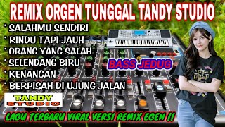 REMIX ORGEN TUNGGAL TANDY STUDIO ❗ LAGU VIRAL VERSI REMIX EGEN❗SALAHMU SENDIRI RINDU TAPI JAUH [upl. by Lenor306]