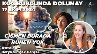 17 Ekim 2024  Koç Burcunda Dolunay  Cismen Burada Ruhen Yok [upl. by Airtemak]