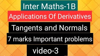 Inter Maths1B Applications of Derivatives Tangents amp Normals 7 marks Important problems video3 [upl. by Leeke]