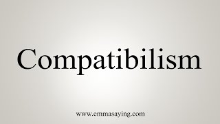 How To Say Compatibilism [upl. by Benjie]